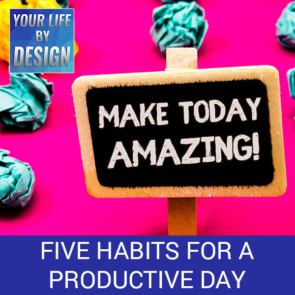 Five Habits For A Productive Day