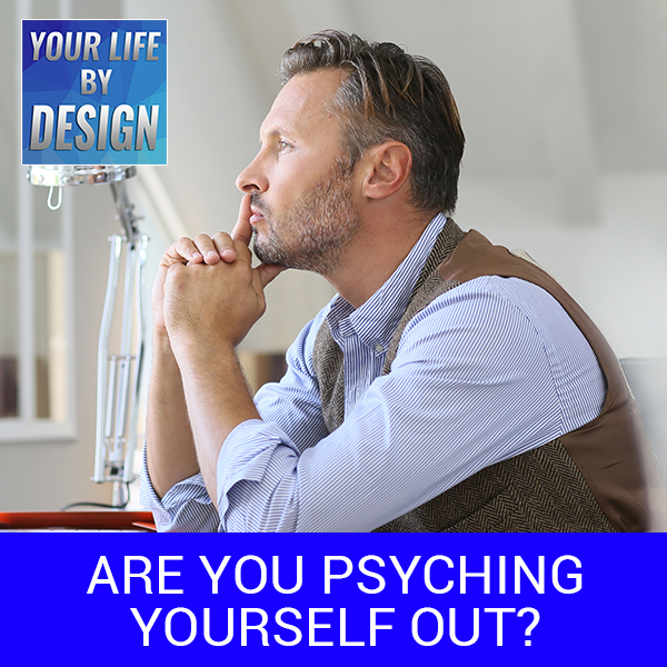 Are You Psyching Yourself Out?