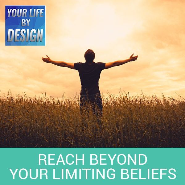 Reach Beyond Your Limiting Beliefs